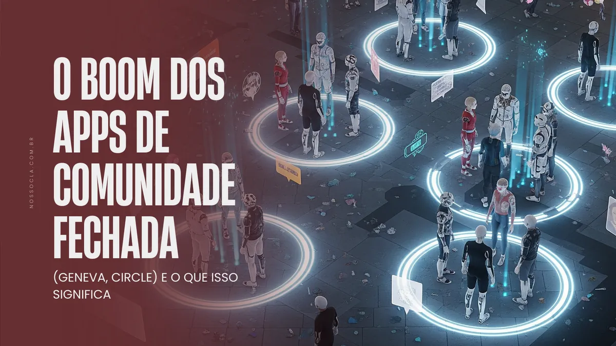 O boom dos aplicativos de comunidade fechada (Geneva, Circle) e o que isso significa