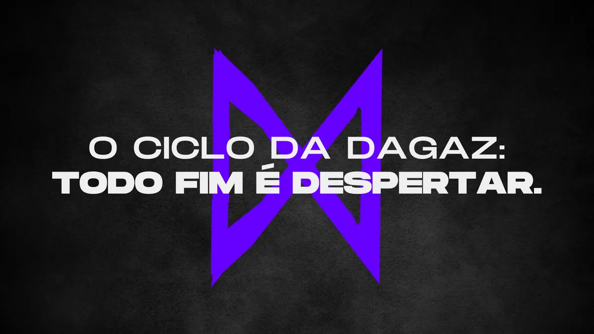 O ciclo da Dagaz: todo fim é despertar