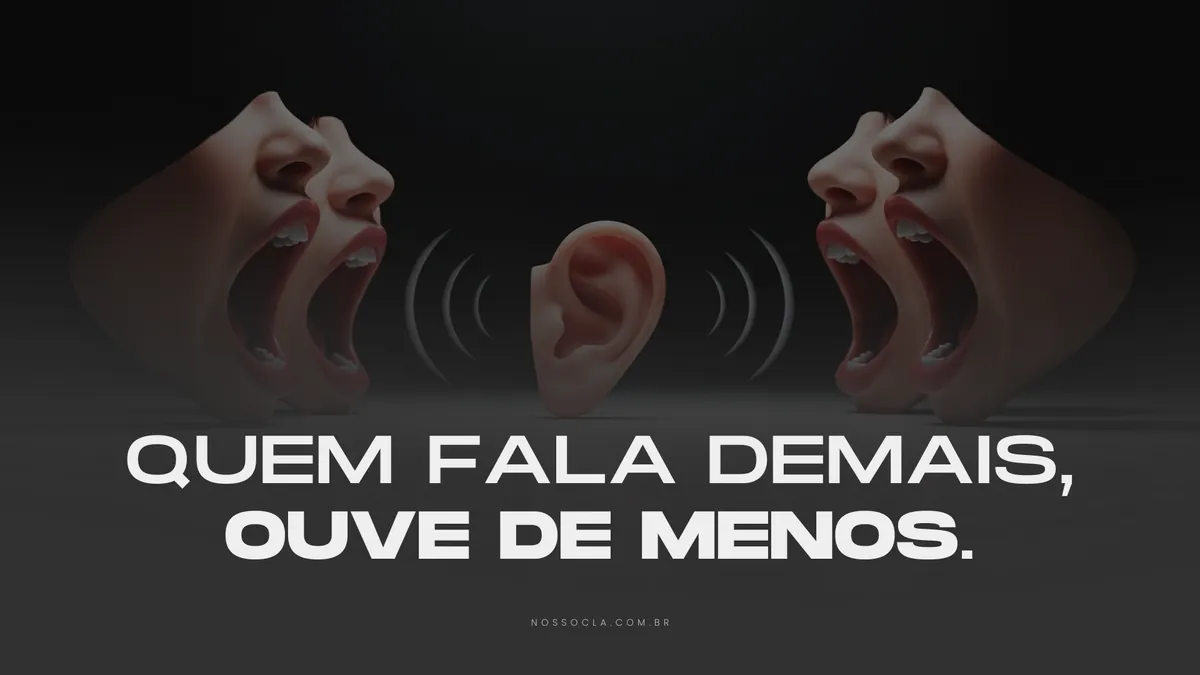 Quem fala demais, ouve de menos
